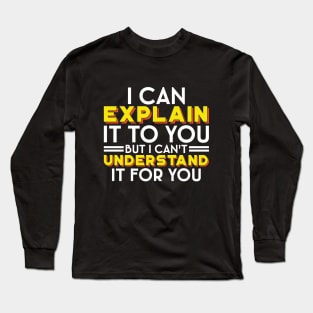 I Can't Understand It For You - Engineer's Motto Long Sleeve T-Shirt